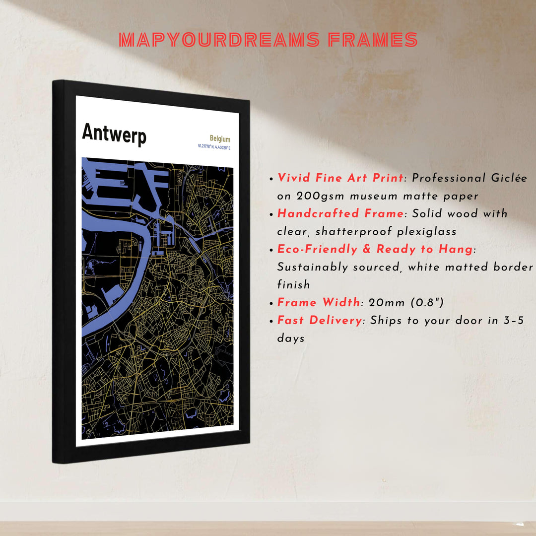 A black and gold map art print detailing the neighborhood grids, port facilities, and geographic coordinates of Antwerp, Belgium. Customers can order this artwork as an unframed poster print, a custom framed presentation, or a gallery-wrapped stretched canvas.